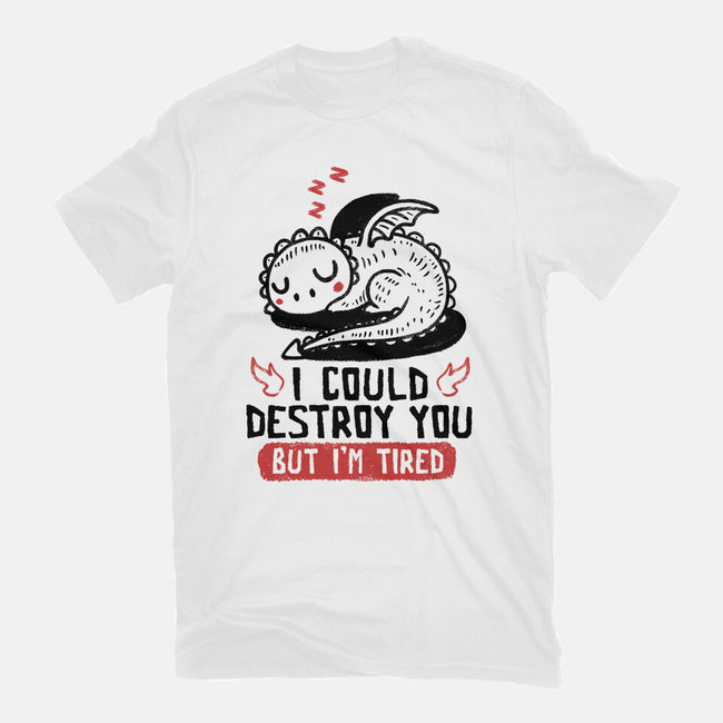 I Could Destroy You But I'm Tired-Unisex-Basic-Tee-koalastudio