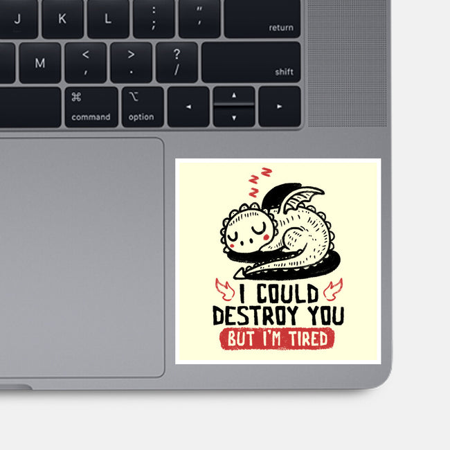 I Could Destroy You But I'm Tired-None-Glossy-Sticker-koalastudio