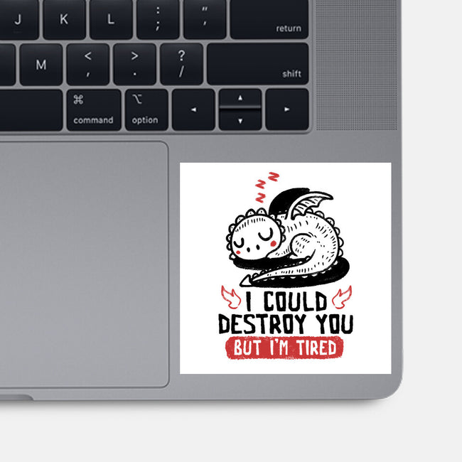 I Could Destroy You But I'm Tired-None-Glossy-Sticker-koalastudio