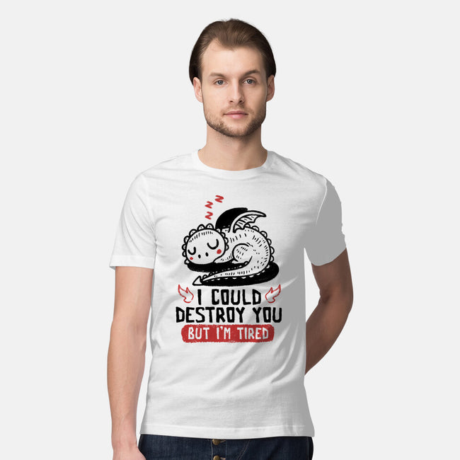 I Could Destroy You But I'm Tired-Mens-Premium-Tee-koalastudio