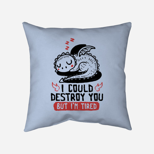 I Could Destroy You But I'm Tired-None-Removable Cover w Insert-Throw Pillow-koalastudio