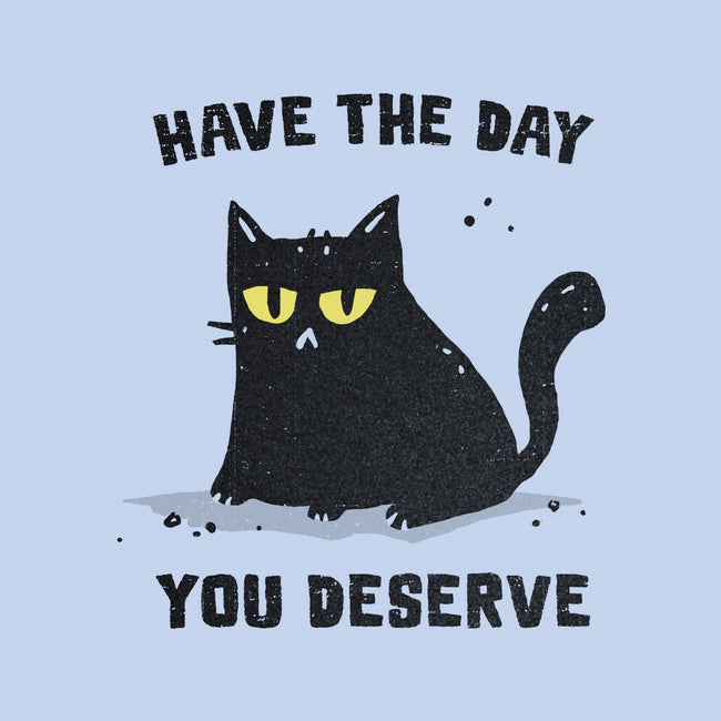 Have The Day You Deserve-Mens-Heavyweight-Tee-kg07