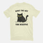 Have The Day You Deserve-Mens-Basic-Tee-kg07