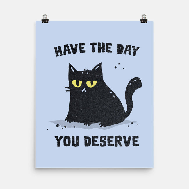 Have The Day You Deserve-None-Matte-Poster-kg07