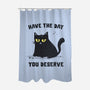 Have The Day You Deserve-None-Polyester-Shower Curtain-kg07