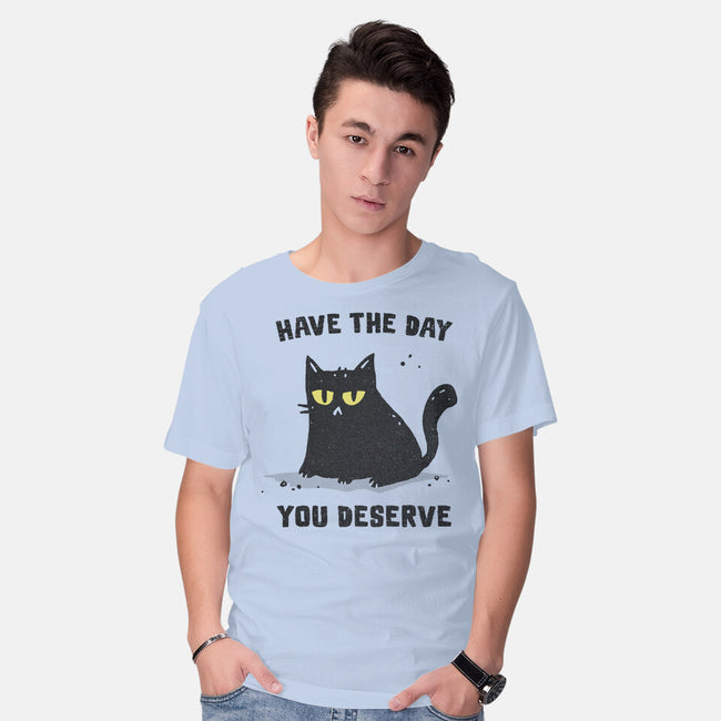 Have The Day You Deserve-Mens-Basic-Tee-kg07