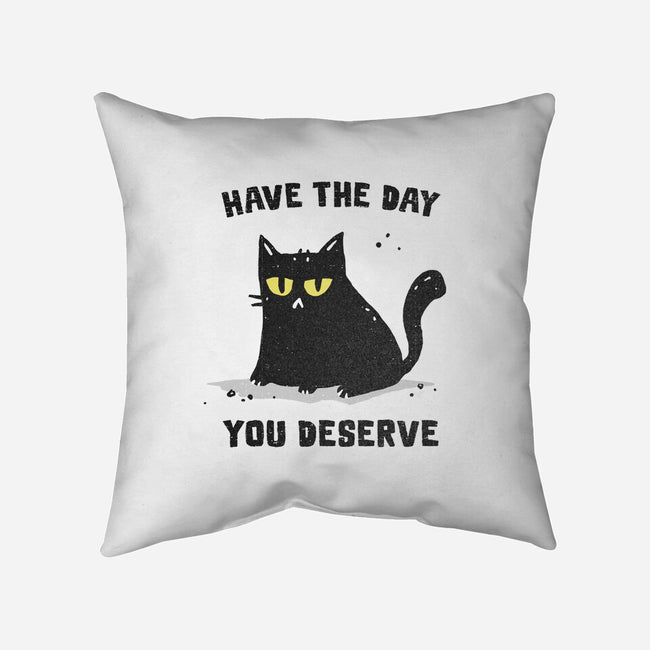 Have The Day You Deserve-None-Removable Cover w Insert-Throw Pillow-kg07