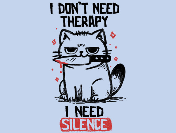 I Don't Need Therapy I Need Silence