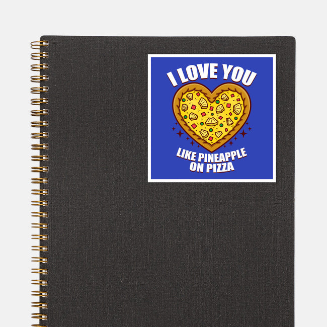 I Love You Like Pineapple On Pizza-None-Glossy-Sticker-Boggs Nicolas