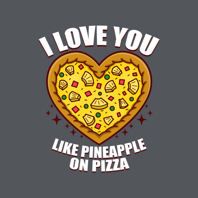 I Love You Like Pineapple On Pizza-None-Matte-Poster-Boggs Nicolas