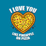 I Love You Like Pineapple On Pizza-None-Removable Cover w Insert-Throw Pillow-Boggs Nicolas