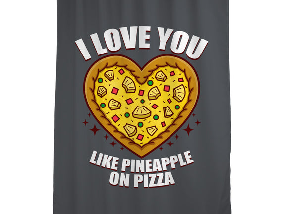 I Love You Like Pineapple On Pizza