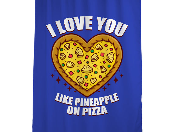 I Love You Like Pineapple On Pizza