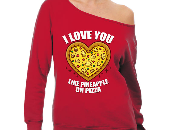 I Love You Like Pineapple On Pizza