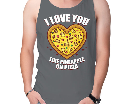 I Love You Like Pineapple On Pizza