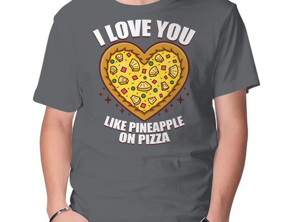 I Love You Like Pineapple On Pizza