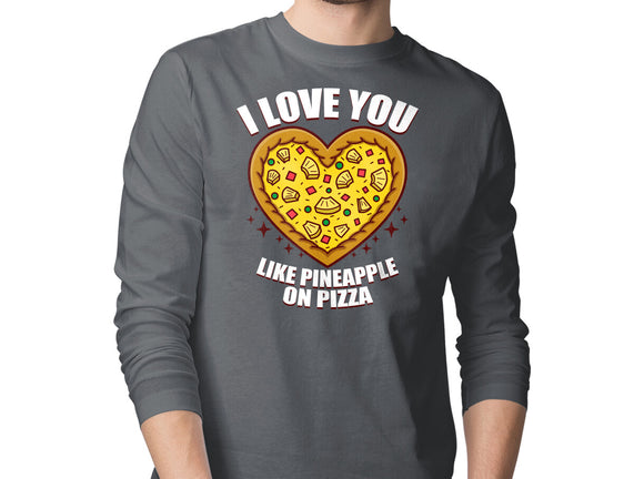 I Love You Like Pineapple On Pizza