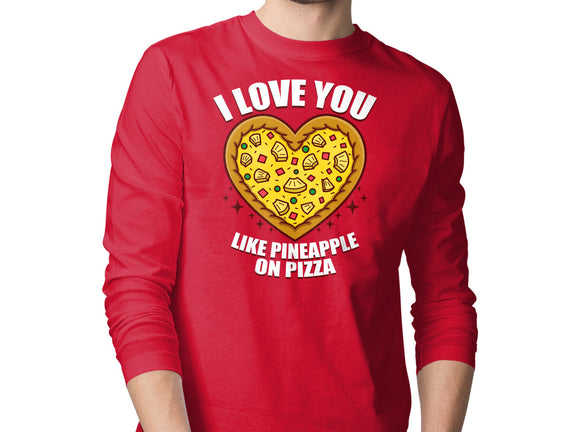 I Love You Like Pineapple On Pizza