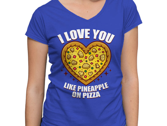 I Love You Like Pineapple On Pizza