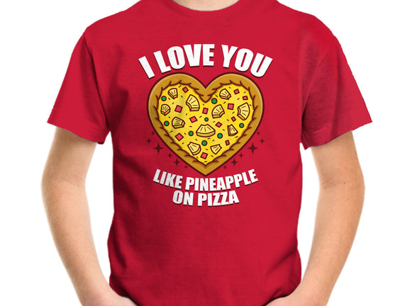 I Love You Like Pineapple On Pizza