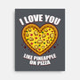 I Love You Like Pineapple On Pizza-None-Stretched-Canvas-Boggs Nicolas