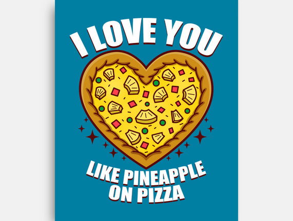 I Love You Like Pineapple On Pizza