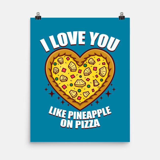 I Love You Like Pineapple On Pizza-None-Matte-Poster-Boggs Nicolas