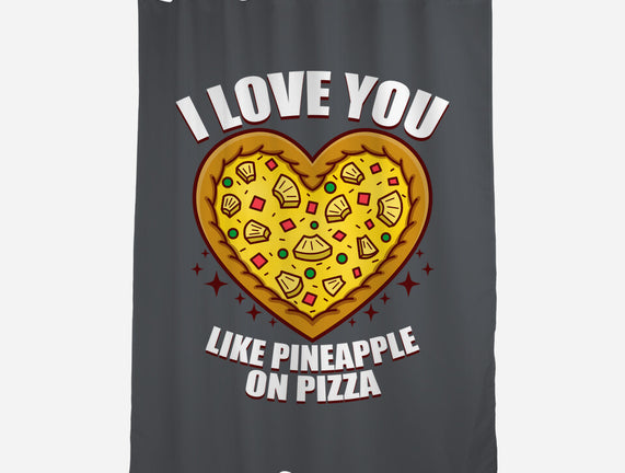 I Love You Like Pineapple On Pizza