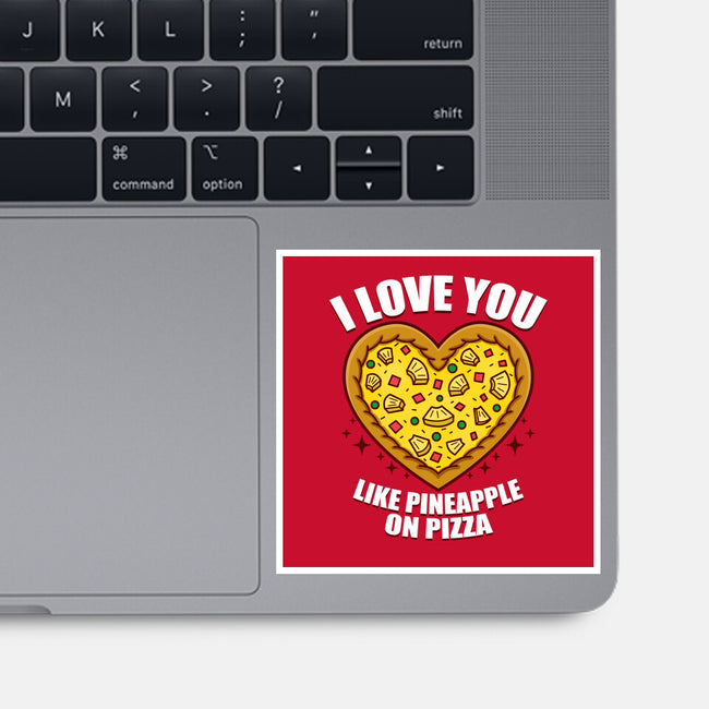 I Love You Like Pineapple On Pizza-None-Glossy-Sticker-Boggs Nicolas