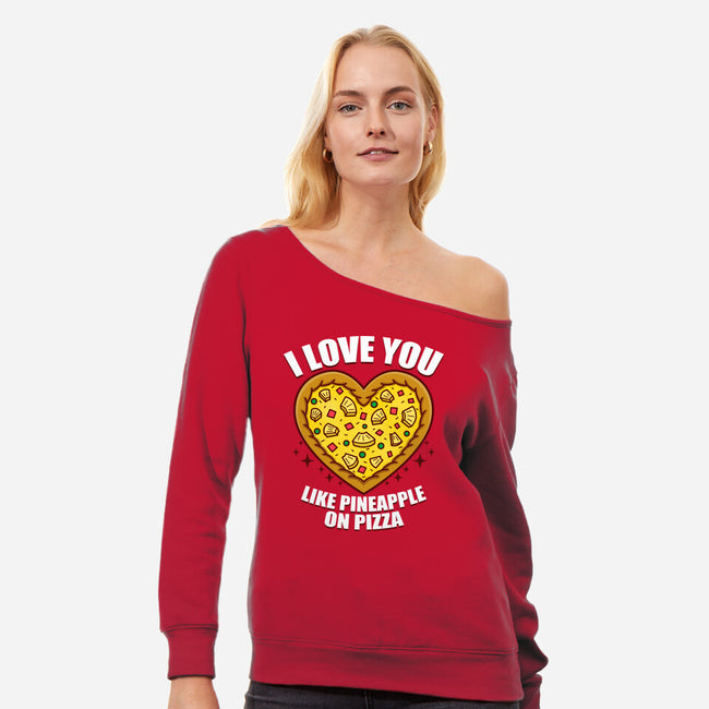 I Love You Like Pineapple On Pizza-Womens-Off Shoulder-Sweatshirt-Boggs Nicolas