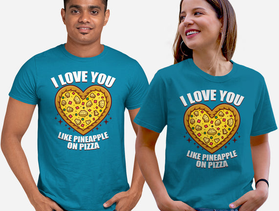 I Love You Like Pineapple On Pizza