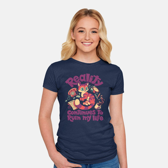 Reality Keeps Ruining My Days-Womens-Fitted-Tee-worlddominationforcats