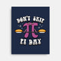 Don't Skip Pi Day-None-Stretched-Canvas-Boggs Nicolas