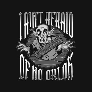 I Ain't Afraid Of No Orlok