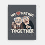 We Love Hating Together-None-Stretched-Canvas-NMdesign