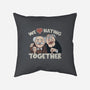 We Love Hating Together-None-Removable Cover w Insert-Throw Pillow-NMdesign