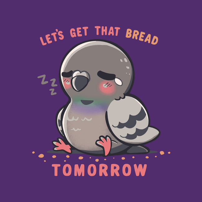 Get That Bread Tomorrow-None-Matte-Poster-TechraNova