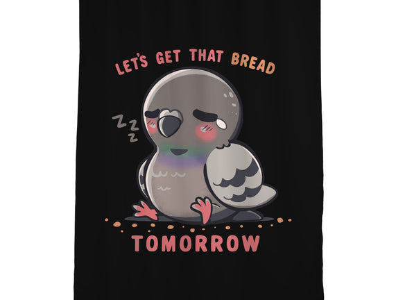 Get That Bread Tomorrow