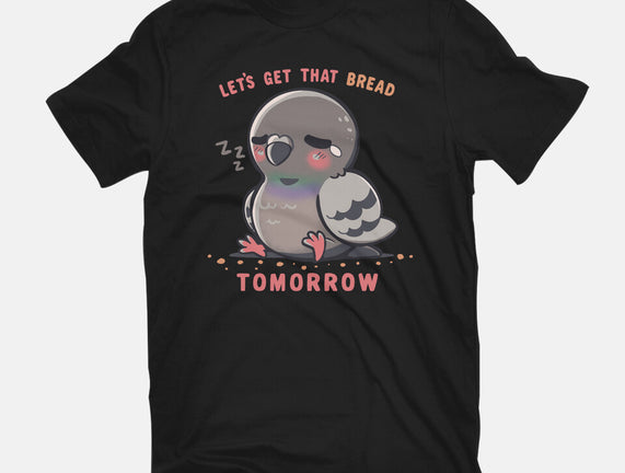 Get That Bread Tomorrow