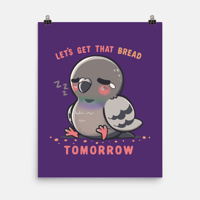 Get That Bread Tomorrow-None-Matte-Poster-TechraNova