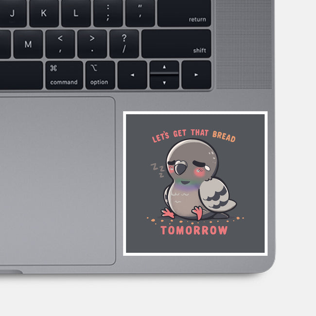 Get That Bread Tomorrow-None-Glossy-Sticker-TechraNova