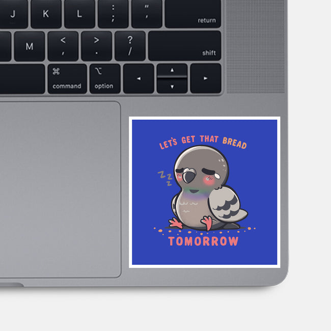 Get That Bread Tomorrow-None-Glossy-Sticker-TechraNova