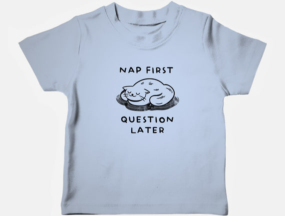 Nap First Question Later