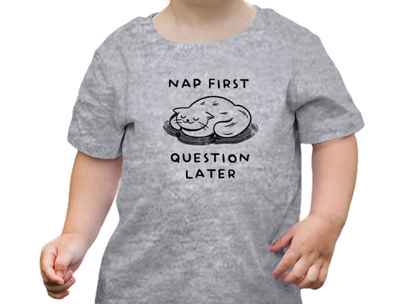 Nap First Question Later