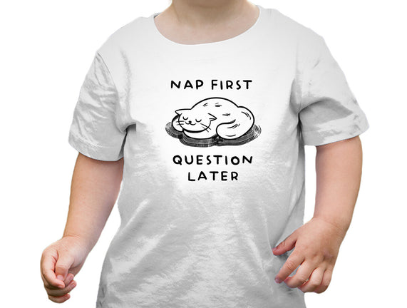 Nap First Question Later