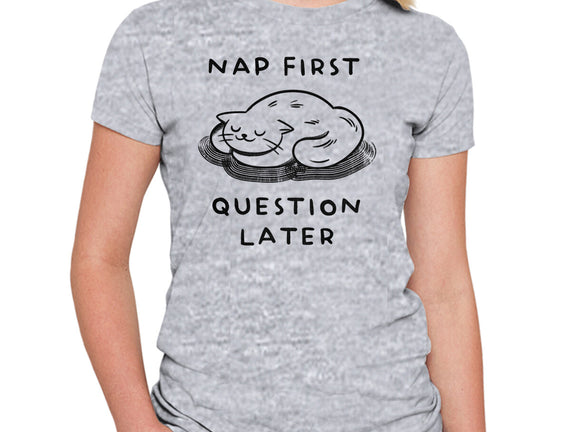 Nap First Question Later