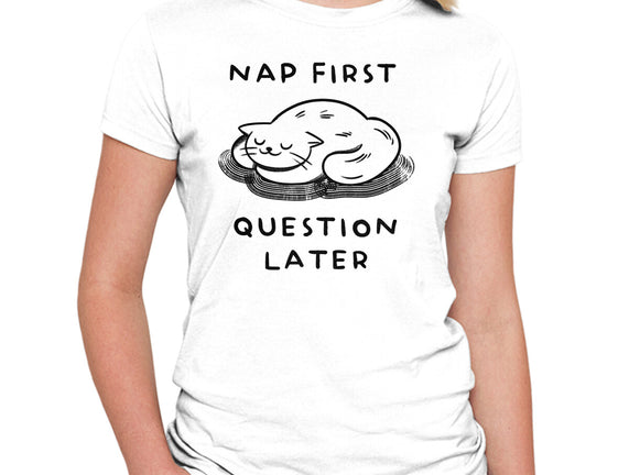 Nap First Question Later