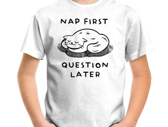 Nap First Question Later