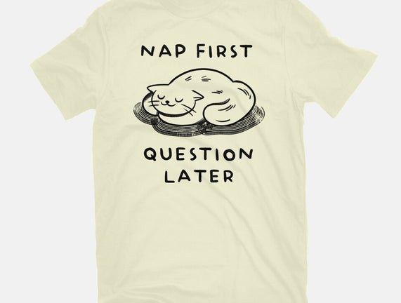 Nap First Question Later