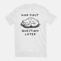 Nap First Question Later-Unisex-Basic-Tee-FunkVampire